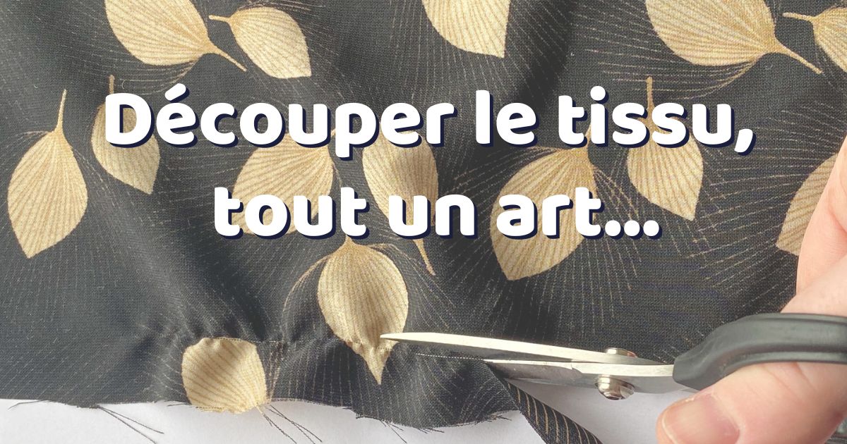 conseils pour bien découper vos tissus pour vos projets couture